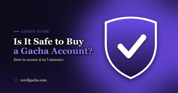Is It Safe to Buy a Gacha Account? How to Secure It in 5 Minutes