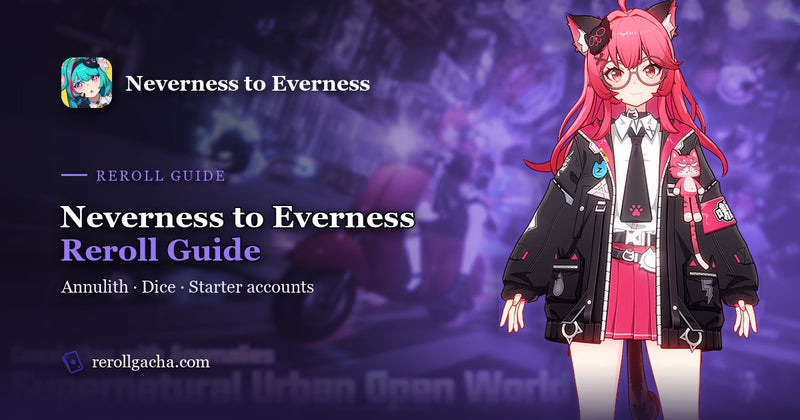 Neverness to Everness Reroll Guide: Annulith, Dice and Starter Accounts